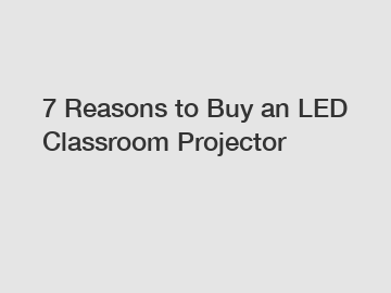 7 Reasons to Buy an LED Classroom Projector