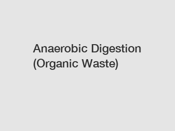 Anaerobic Digestion (Organic Waste)