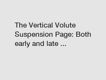 The Vertical Volute Suspension Page: Both early and late ...