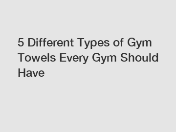 5 Different Types of Gym Towels Every Gym Should Have