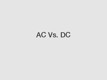 AC Vs. DC