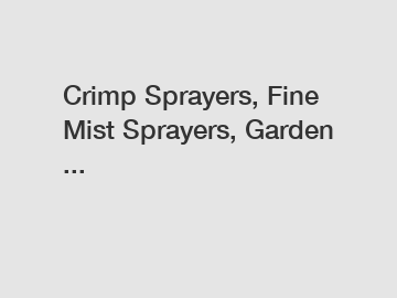 Crimp Sprayers, Fine Mist Sprayers, Garden ...