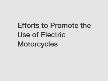 Efforts to Promote the Use of Electric Motorcycles