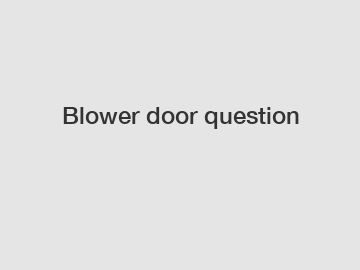 Blower door question