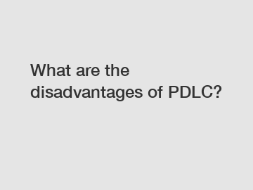 What are the disadvantages of PDLC?