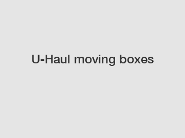 U-Haul moving boxes