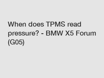 When does TPMS read pressure? - BMW X5 Forum (G05)