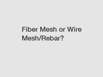 Fiber Mesh or Wire Mesh/Rebar?