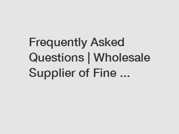 Frequently Asked Questions | Wholesale Supplier of Fine ...