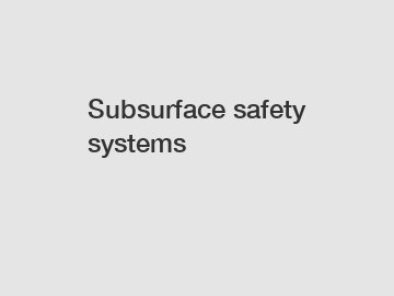 Subsurface safety systems