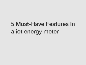 5 Must-Have Features in a iot energy meter