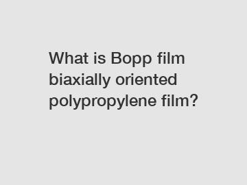 What is Bopp film biaxially oriented polypropylene film?