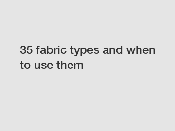 35 fabric types and when to use them