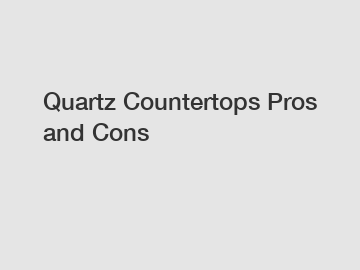 Quartz Countertops Pros and Cons