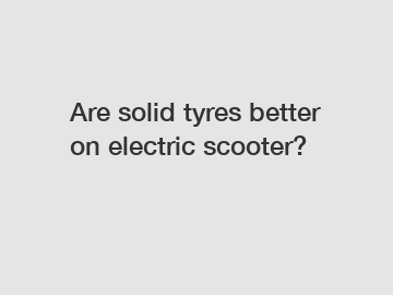 Are solid tyres better on electric scooter?