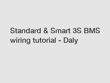Standard & Smart 3S BMS wiring tutorial - Daly