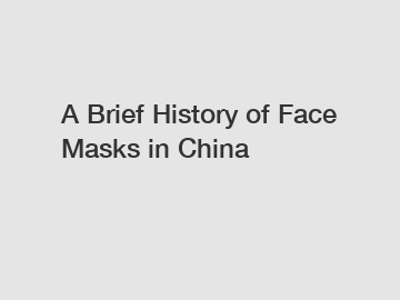 A Brief History of Face Masks in China