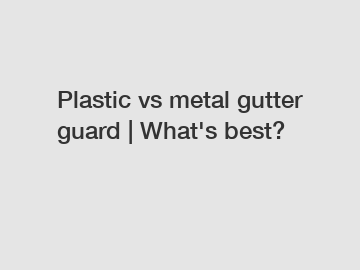 Plastic vs metal gutter guard | What's best?