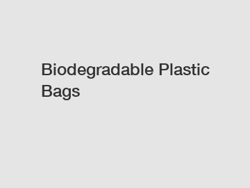 Biodegradable Plastic Bags