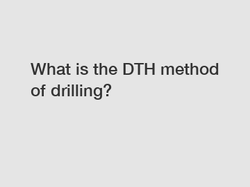 What is the DTH method of drilling?