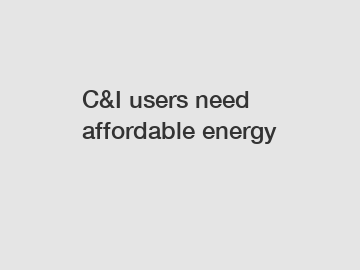 C&I users need affordable energy