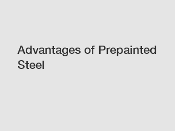 Advantages of Prepainted Steel