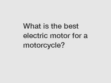 What is the best electric motor for a motorcycle?