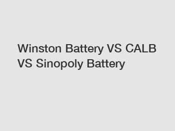 Winston Battery VS CALB VS Sinopoly Battery