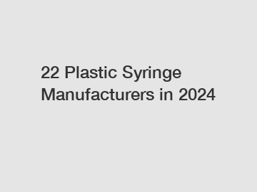 22 Plastic Syringe Manufacturers in 2024