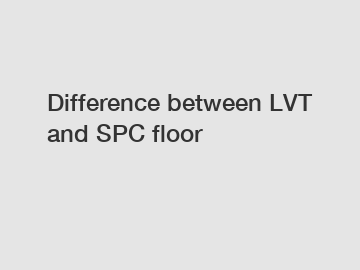 Difference between LVT and SPC floor
