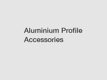 Aluminium Profile Accessories