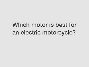 Which motor is best for an electric motorcycle?