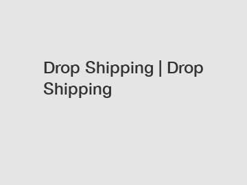 Drop Shipping | Drop Shipping