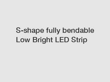 S-shape fully bendable Low Bright LED Strip