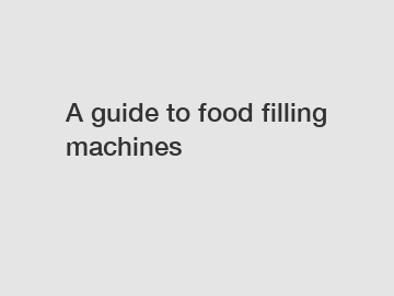 A guide to food filling machines