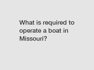 What is required to operate a boat in Missouri?