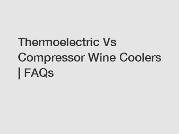 Thermoelectric Vs Compressor Wine Coolers | FAQs