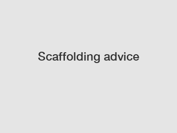 Scaffolding advice