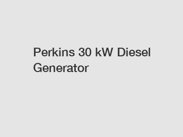 Perkins 30 kW Diesel Generator