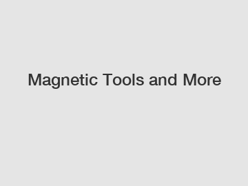 Magnetic Tools and More