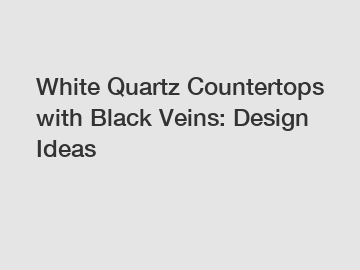 White Quartz Countertops with Black Veins: Design Ideas