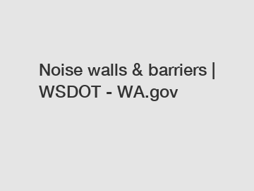 Noise walls & barriers | WSDOT - WA.gov