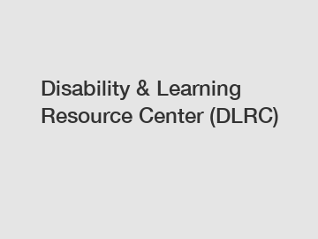 Disability & Learning Resource Center (DLRC)