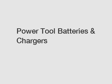 Power Tool Batteries & Chargers