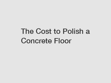 The Cost to Polish a Concrete Floor