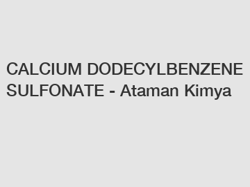 CALCIUM DODECYLBENZENE SULFONATE - Ataman Kimya