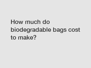 How much do biodegradable bags cost to make?