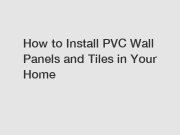 How to Install PVC Wall Panels and Tiles in Your Home