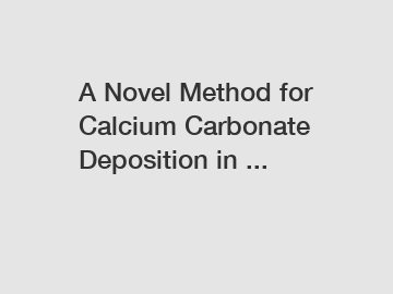 A Novel Method for Calcium Carbonate Deposition in ...