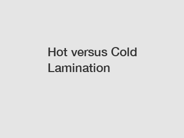 Hot versus Cold Lamination